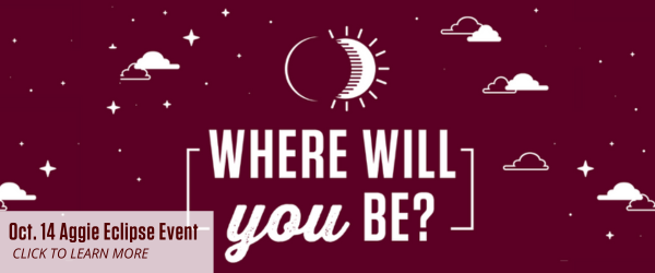 Where will you be? Oct. 14 Aggie Eclipse Event. Click here to learn more.