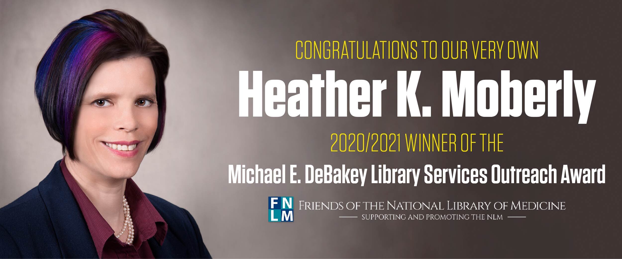 Congratulations to our very own Heather K. Moberly, 2020/2021 winner of the Michael E. DeBakey Library Services Outreach Award, presented by the Friends of the National Library of Medicine - Supporting and Promoting the NLM.