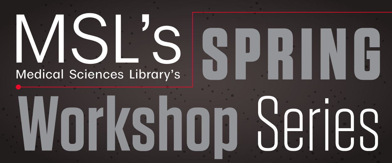 Medical Sciences Library's Spring Workshop Series