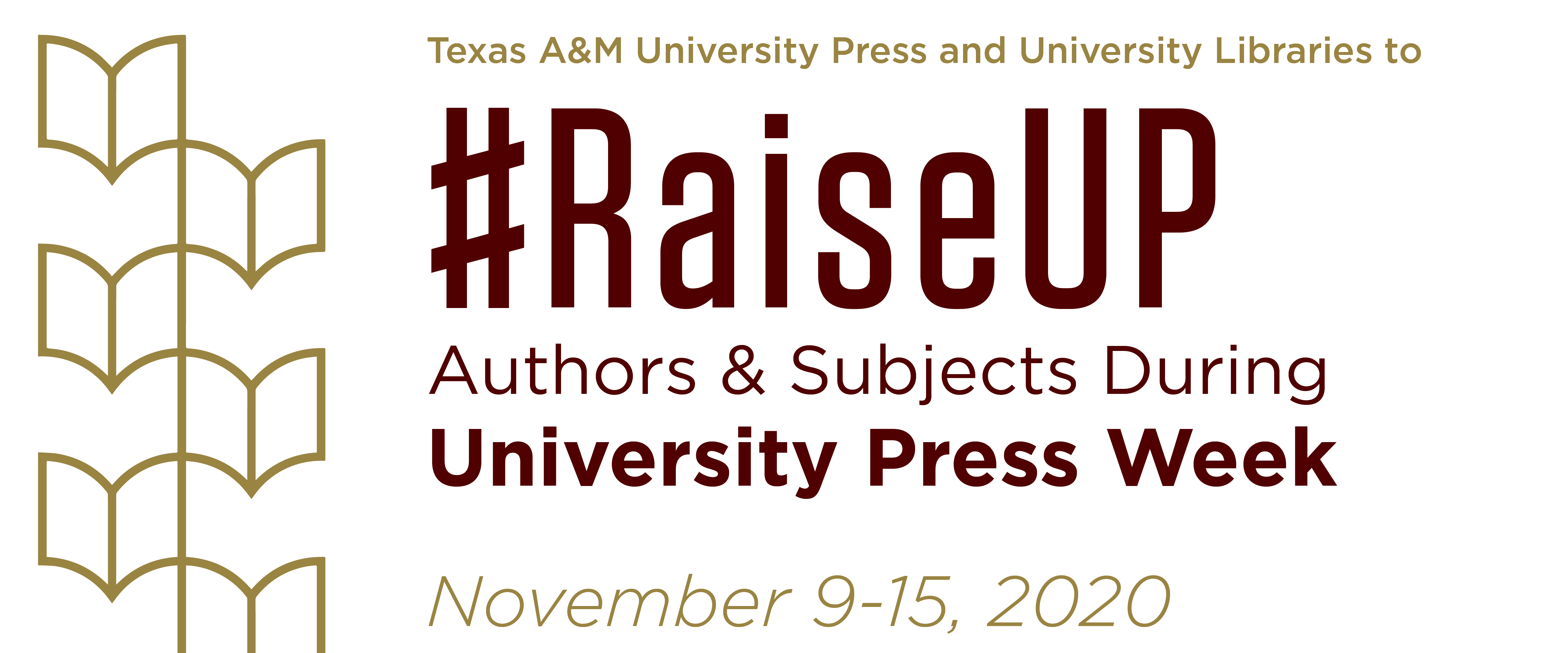 Texas A&M University Press and University Libraries to #RaiseUP Authors & Subjects during University Press Week, November 9 through 15, 2020.